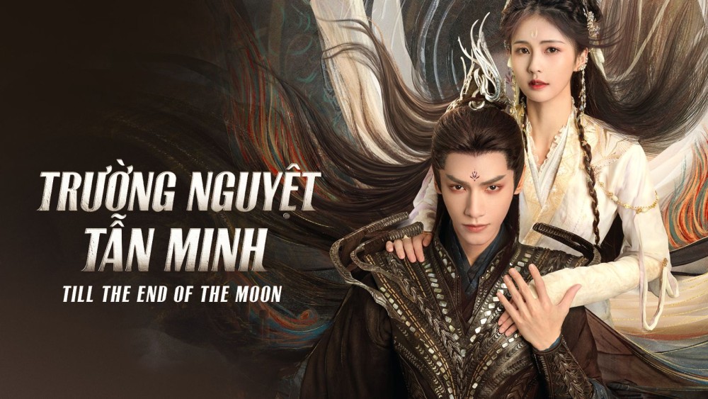 Trường Nguyệt Tẫn Minh - Till The End Of The Moon